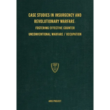 Case Studies in Insurgency and Revolutionary Warfare: Fostering Effective Counter Unconventional Warfare/Occupation