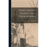 Pomo Indian Baskets and Their Makers