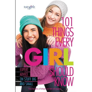 101 Things Every Girl Should Know: Expert Advice on Stuff Big and Small