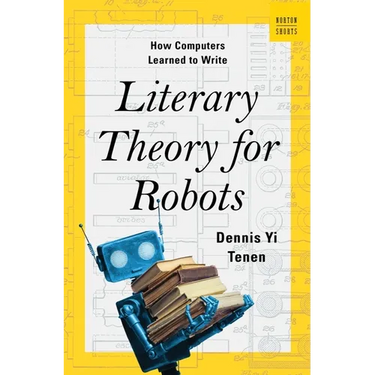 Literary Theory for Robots: How Computers Learned to Write