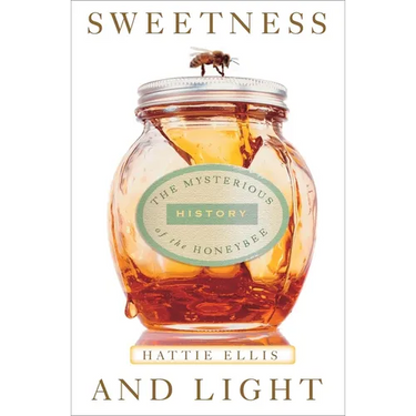 Sweetness and Light: The Mysterious History of the Honeybee