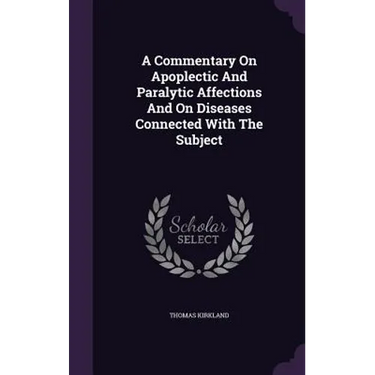 A Commentary On Apoplectic And Paralytic Affections And On Diseases Connected With The Subject