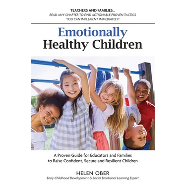 Emotionally Healthy Children: A Proven Guide for Educators and Families to Raise Confident, Secure and Resilient Children