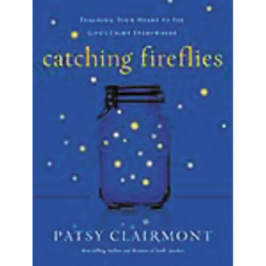 The Catching Fireflies: Teaching Your Heart to See God's Light Everywhere