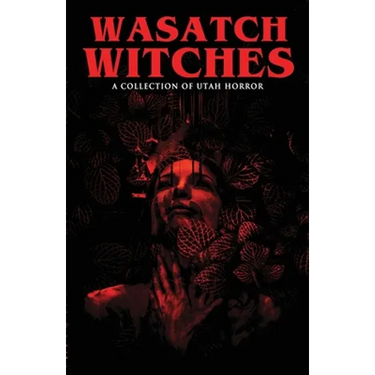 Wasatch Witches: A Collection of Utah Horror