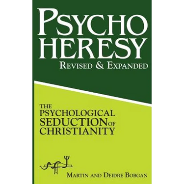 PsychoHeresy: The Psychological Seduction of Christianity