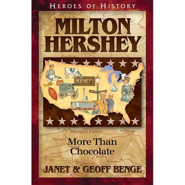 Milton Hershey: More Than Chocolate
