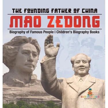 Mao Zedong: The Founding Father of China - Biography of Famous People Children's Biography Books