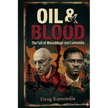 Oil & Blood: The Fall of Mosaddegh and Lumumba