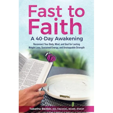 Fast to Faith: A 40-Day Awakening: Reconnect Your Body, Mind and Soul for Lasting Weight Loss, Sustained Energy, and Unstoppable Strength