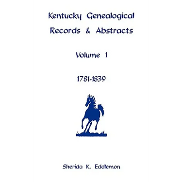 Kentucky Genealogical Records and Abstracts, Volume 1: 1781-1839