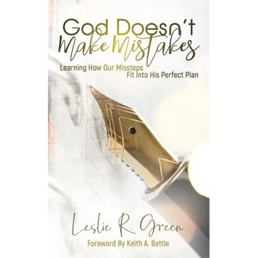 God Doesn't Make Mistakes: Learning How Our Missteps Fit Into His Perfect Plan