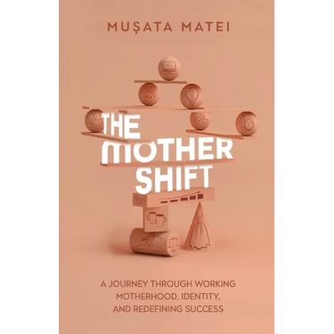 The Mother Shift: A journey through working motherhood, identity, and redefining success