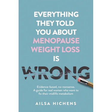 Everything They Told You About Menopause Weight Loss is Wrong: Evidence based, no-nonsense. A guide for real women who want to fix their midlife metab