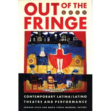 Out of the Fringe: Contemporary Latina/Latino Theatre and Performance