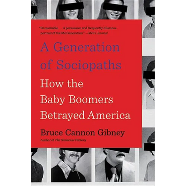 A Generation of Sociopaths: How the Baby Boomers Betrayed America