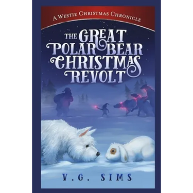 The Great Polar Bear Christmas Revolt: A Westie Christmas Chronicle