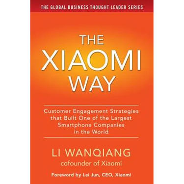 The Xiaomi Way: Customer Engagement Strategies That Built One of the Largest Smartphone Companies in the World