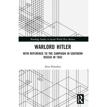 Warlord Hitler: With Reference to the Campaign in Southern Russia in 1942