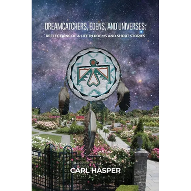 Dreamcatchers, Edens, and Universes: Reflections of a Life in Poems and Short Stories