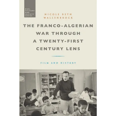 The Franco-Algerian War Through a Twenty-First Century Lens: Film and History