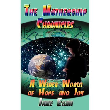 A Wider World of Hope and Joy: Adventures Aboard a Pleiadean Mothership