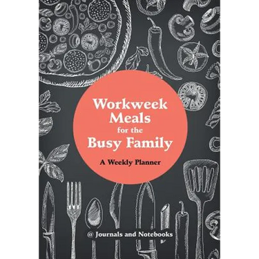 Workweek Meals for the Busy Family: A Weekly Planner