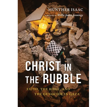 Christ in the Rubble: Faith, the Bible, and the Genocide in Gaza