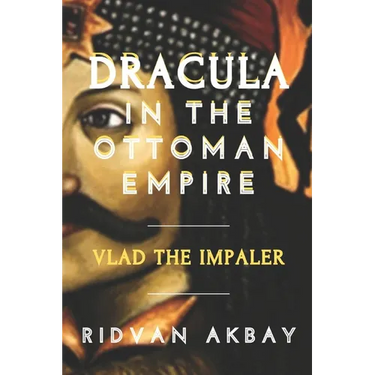 Dracula in the Ottoman Empire: Vlad the Impaler