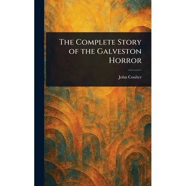 The Complete Story of the Galveston Horror