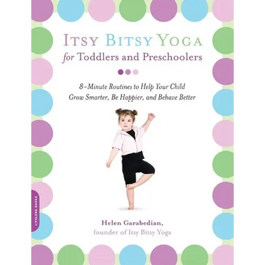 Itsy Bitsy Yoga for Toddlers and Preschoolers: 8-Minute Routines to Help Your Child Grow Smarter, Be Happier, and Behave Better