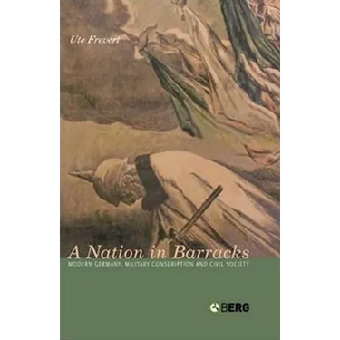 A Nation in Barracks: Conscription, Military Service and Civil Society in Modern Germany