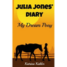 JULIA JONES' DIARY - My Dream Pony: Diary of a Girl Who Loves Horses - Perfect for girls aged 9-12