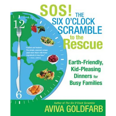 Sos! the Six O'Clock Scramble to the Rescue: Earth-Friendly, Kid-Pleasing Dinners for Busy Families