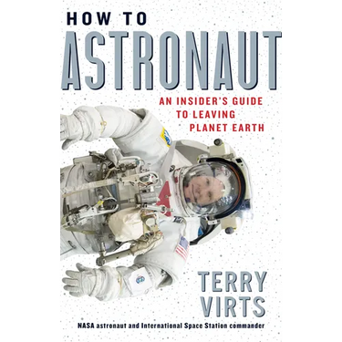 How to Astronaut: An Insider's Guide to Leaving Planet Earth