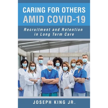 Caring for Others Amid Covid-19: Recruitment and Retention in Long Term Care