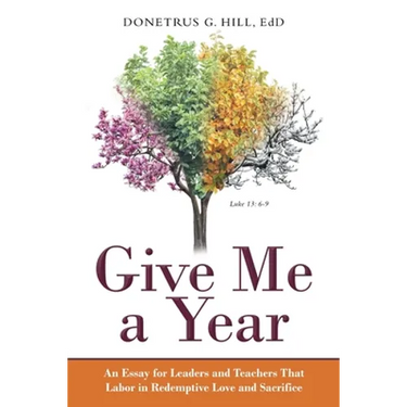 Give Me a Year: An Essay for Leaders and Teachers That Labor in Redemptive Love and Sacrifice