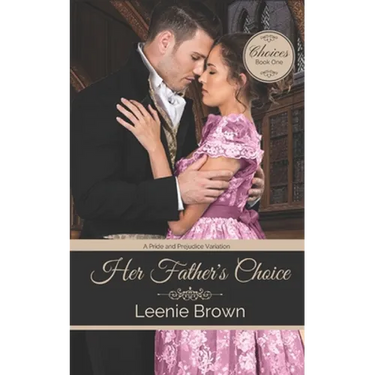 Her Father's Choice: A Pride and Prejudice Variation