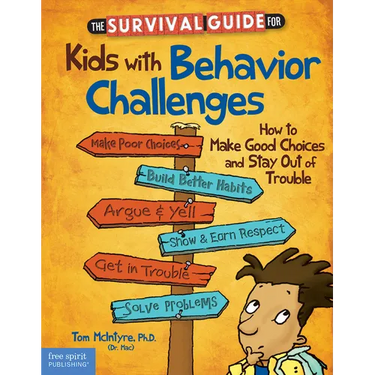The Survival Guide for Kids with Behavior Challenges: How to Make Good Choices and Stay Out of Trouble