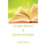A Complete Dictionary of Synonyms and Antonyms
