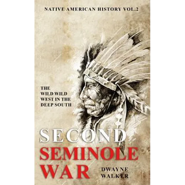 The Wild Wild West In The Deep South: The Second Seminole War