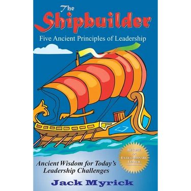 The Shipbuilder: Five Ancient Principles of Leadership
