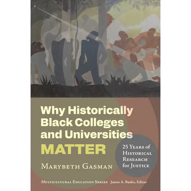 Why Historically Black Colleges and Universities Matter: 25 Years of Historical Research for Justice