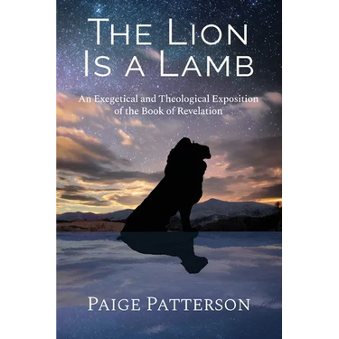 The Lion Is a Lamb: An Exegetical and Theological Exposition of the Book of Revelation