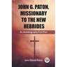 John G. Paton, Missionary To The New Hebrides An Autobiography First Part