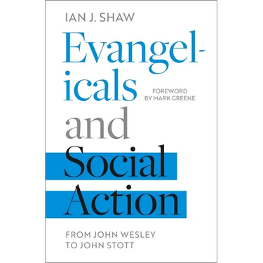Evangelicals and Social Action: From John Wesley To John Stott