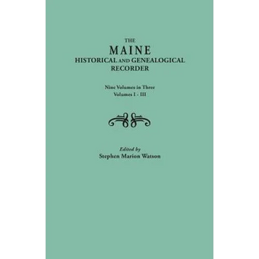 Maine Historical and Genealogical Recorder. Nine Volumes Bound in Three. Volumes I-III
