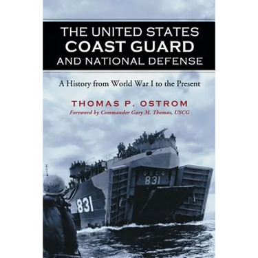 The United States Coast Guard and National Defense: A History from World War I to the Present