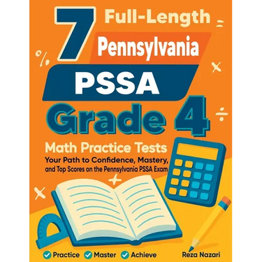 7 Full-Length Pennsylvania PSSA Grade 4 Math Practice Tests: Your Path to Confidence, Mastery, and Top Scores on the Pennsylvania PSSA Exam