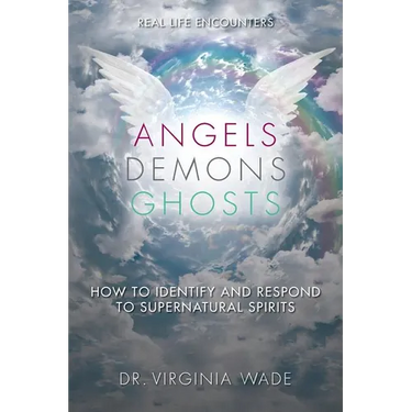 Angels Demons Ghosts: How to Identify and Respond to Supernatural Spirits
